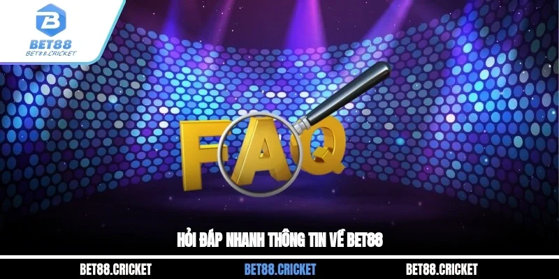 Hỏi đáp nhanh thông tin về BET88