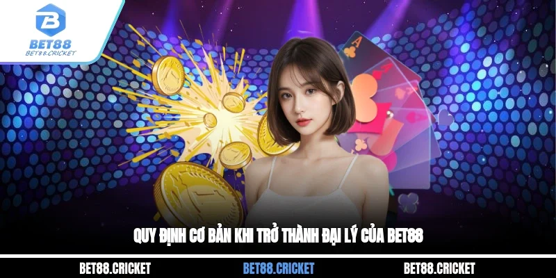 Quy định cơ bản khi trở thành đại lý của BET88 