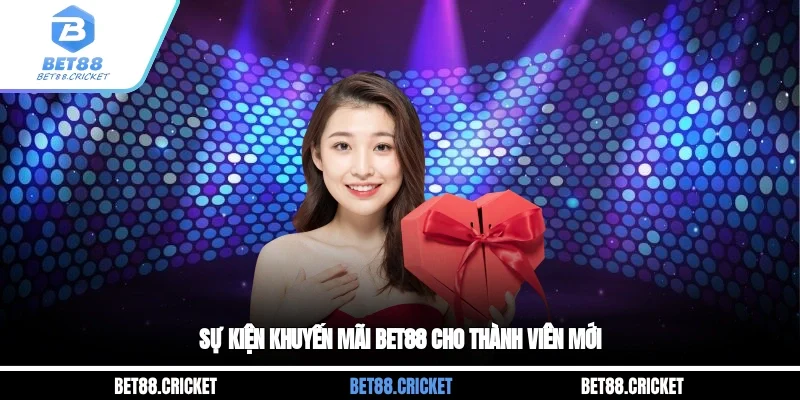 Sự kiện khuyến mãi BET88 cho thành viên mới