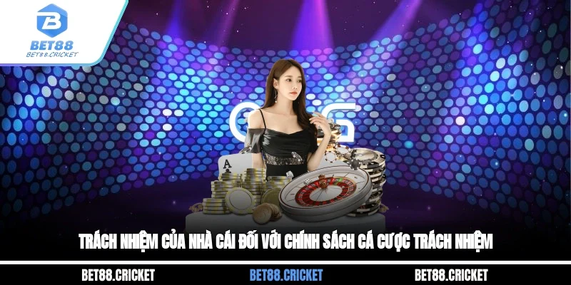 Trách nhiệm của nhà cái đối với chính sách cá cược trách nhiệm