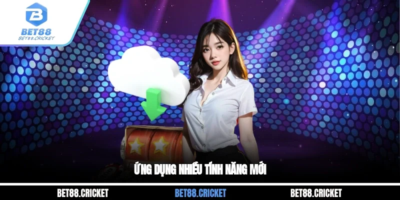 Ứng dụng nhiều tính năng mới