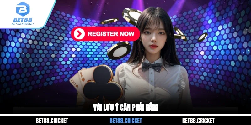 Vài lưu ý cần phải nắm